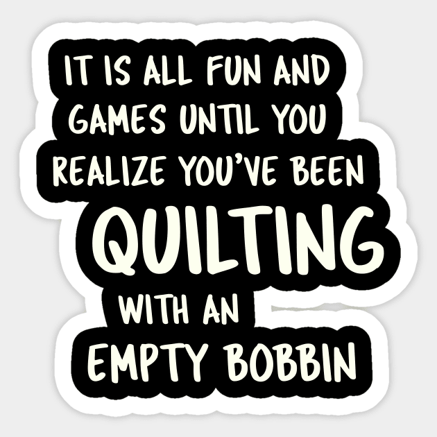 Quilting With An Empty Bobbin - Quilter Humor Sticker by ApricotBirch